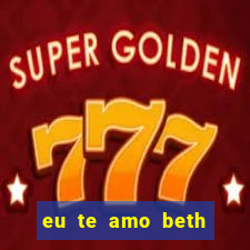 eu te amo beth cooper 2